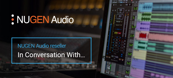 NUGEN Audio reseller - In Conversation With...