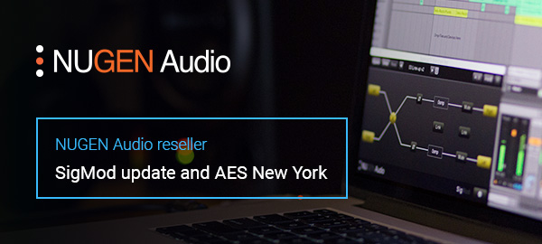 NUGEN Audio reseller - SigMod update and AES New York